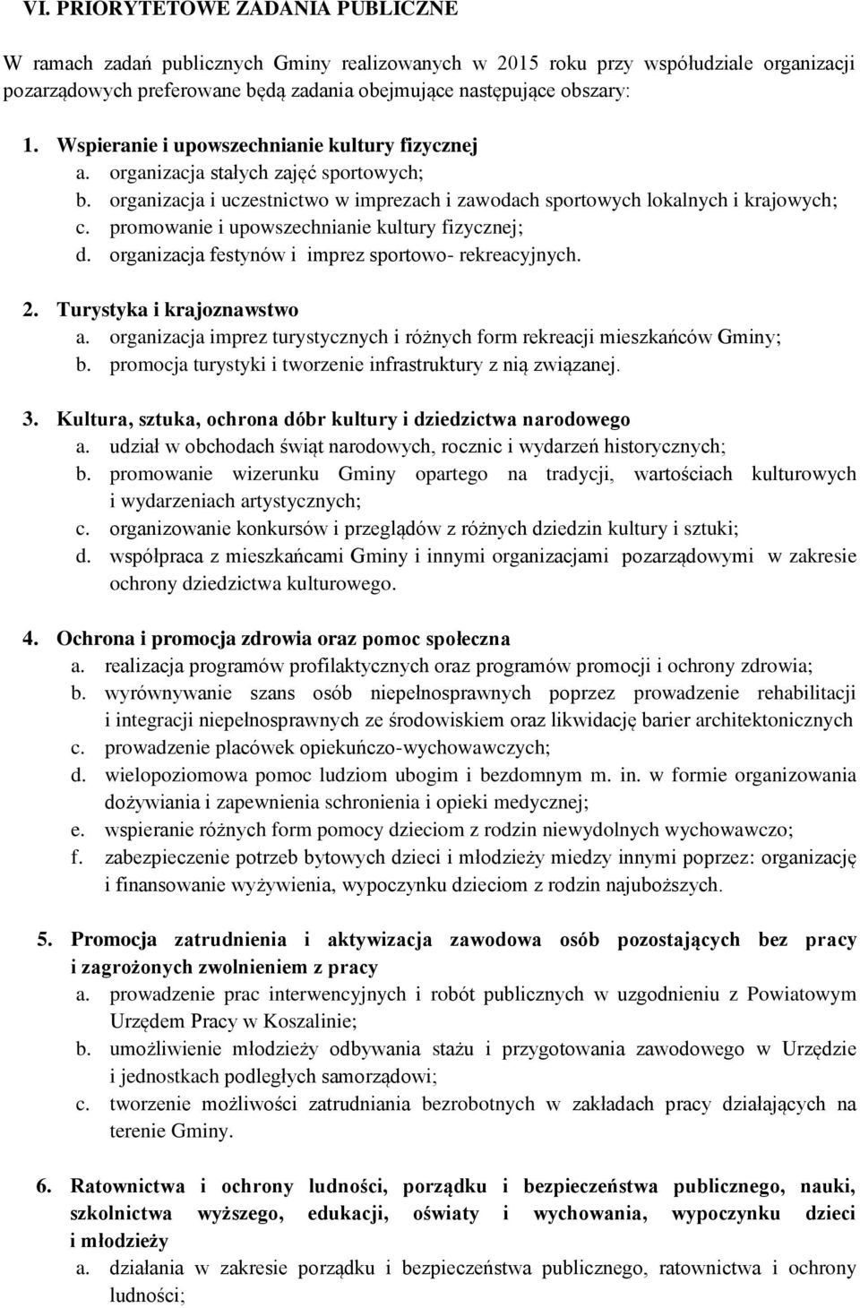 promowanie i upowszechnianie kultury fizycznej; d. organizacja festynów i imprez sportowo- rekreacyjnych. 2. Turystyka i krajoznawstwo a.