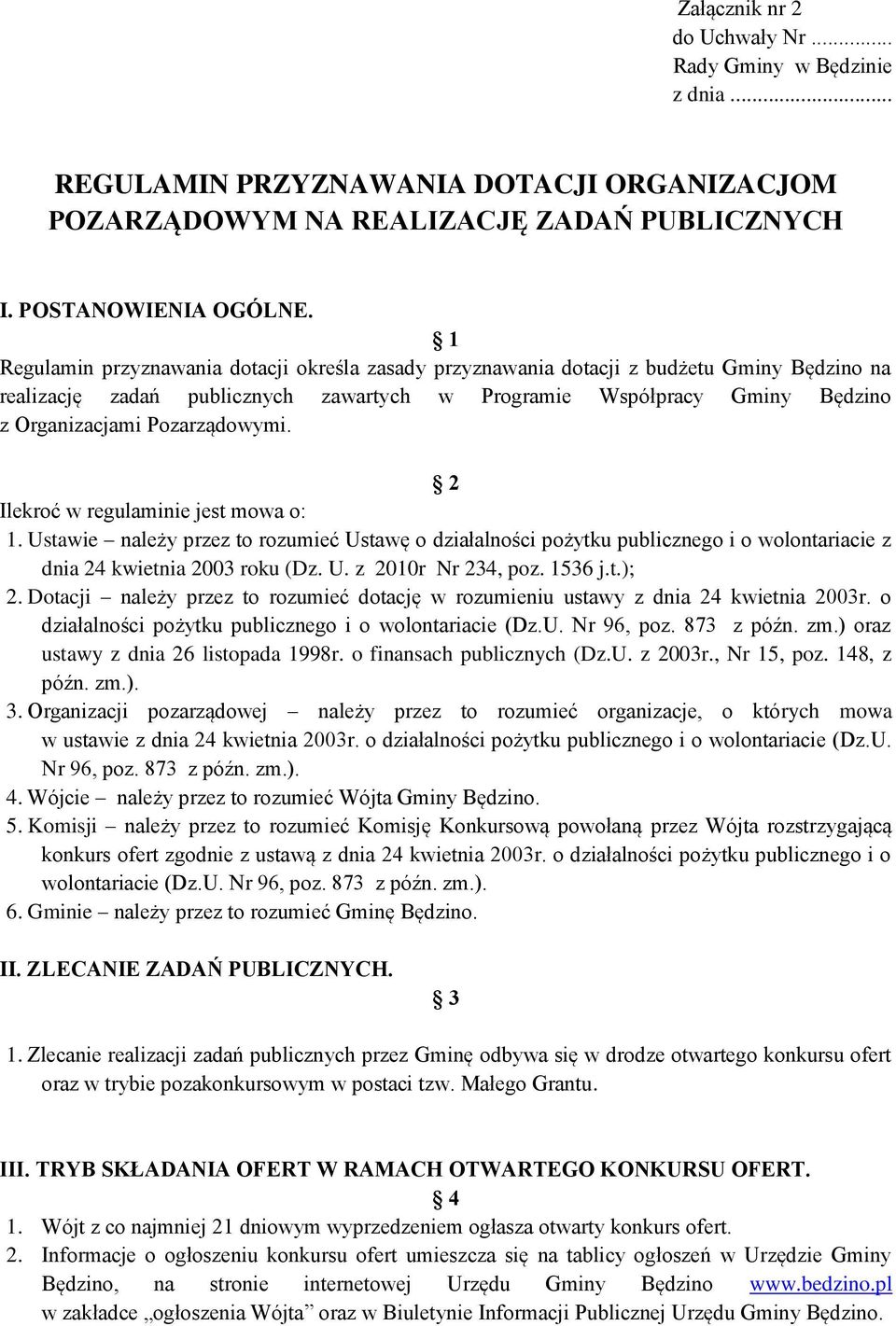 Pozarządowymi. 2 Ilekroć w regulaminie jest mowa o: 1. Ustawie należy przez to rozumieć Ustawę o działalności pożytku publicznego i o wolontariacie z dnia 24 kwietnia 2003 roku (Dz. U. z 2010r Nr 234, poz.