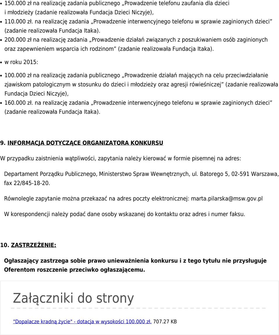 000 zł na realizację zadania publicznego Prowadzenie działań mających na celu przeciwdziałanie zjawiskom patologicznym w stosunku do dzieci i młodzieży oraz agresji rówieśniczej (zadanie realizowała