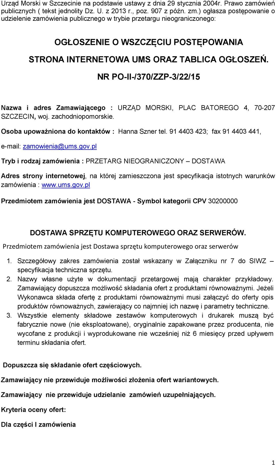 NR PO-II-/370/ZZP-3/22/15 Nazwa i adres Zamawiającego : URZĄD MORSKI, PLAC BATOREGO 4, 70-207 SZCZECIN, woj. zachodniopomorskie. Osoba upoważniona do kontaktów : Hanna Szner tel.