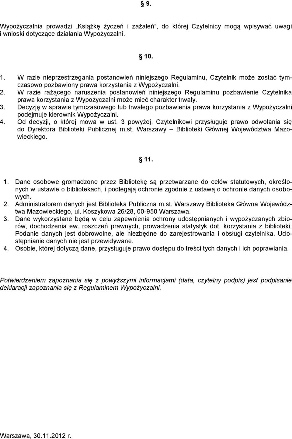 W razie rażącego naruszenia postanowień niniejszego Regulaminu pozbawienie Czytelnika prawa korzystania z Wypożyczalni może mieć charakter trwały. 3.