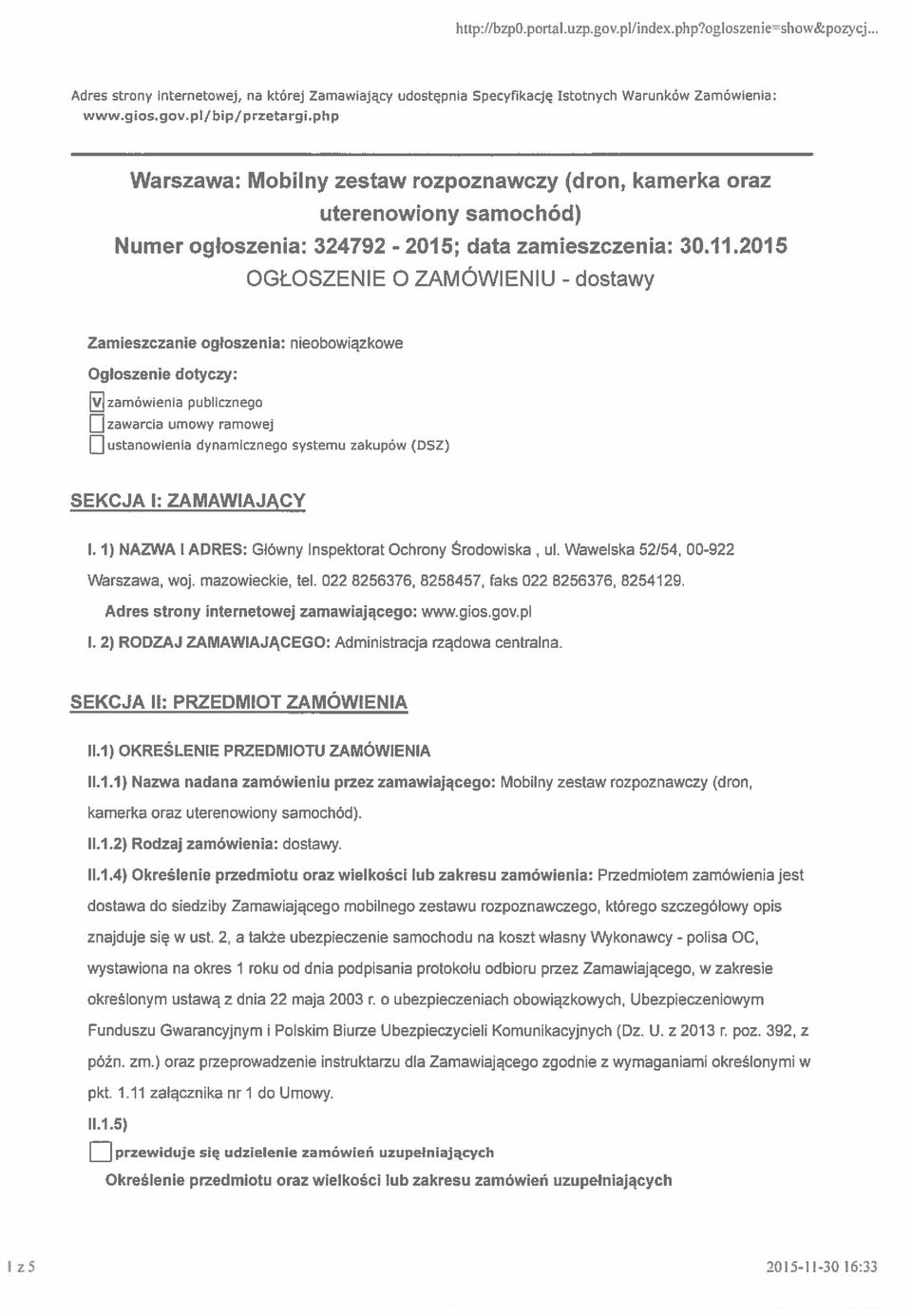 2015 OGŁOSZENIE O ZAMÓWIENIU - dostawy Zamieszczanie ogłoszenia: nieobowiązkowe Ogłoszenie dotyczy: zamówienia publicznego zawarcia umowy ramowej ustanowienia dynamicznego systemu zakupów (OSZ)