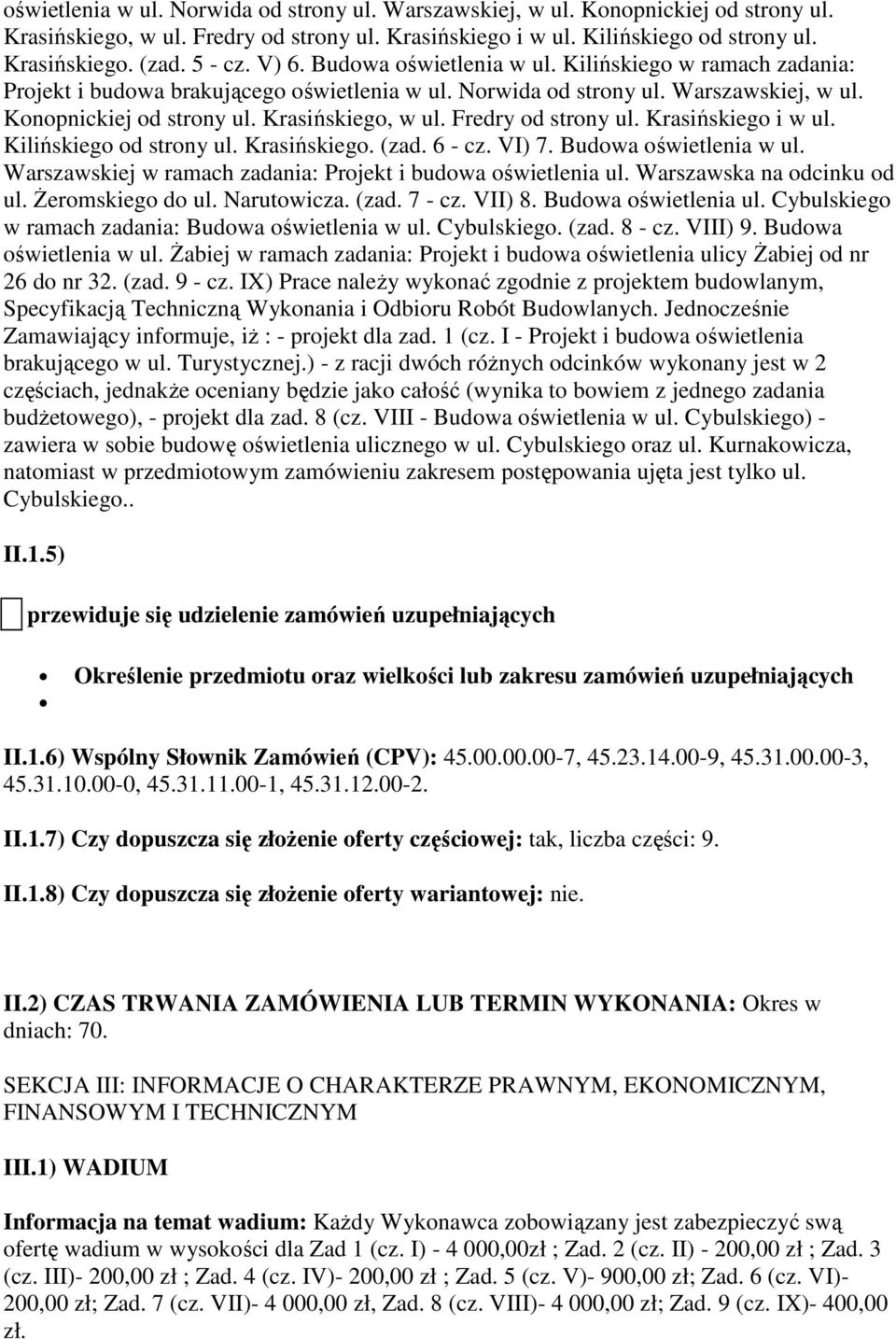 (zad. 6 - cz. VI) 7. Budowa oświetlenia w ul. Warszawskiej w ramach zadania: Projekt i budowa oświetlenia ul. Warszawska na odcinku od ul. Żeromskiego do ul. Narutowicza. (zad. 7 - cz. VII) 8.