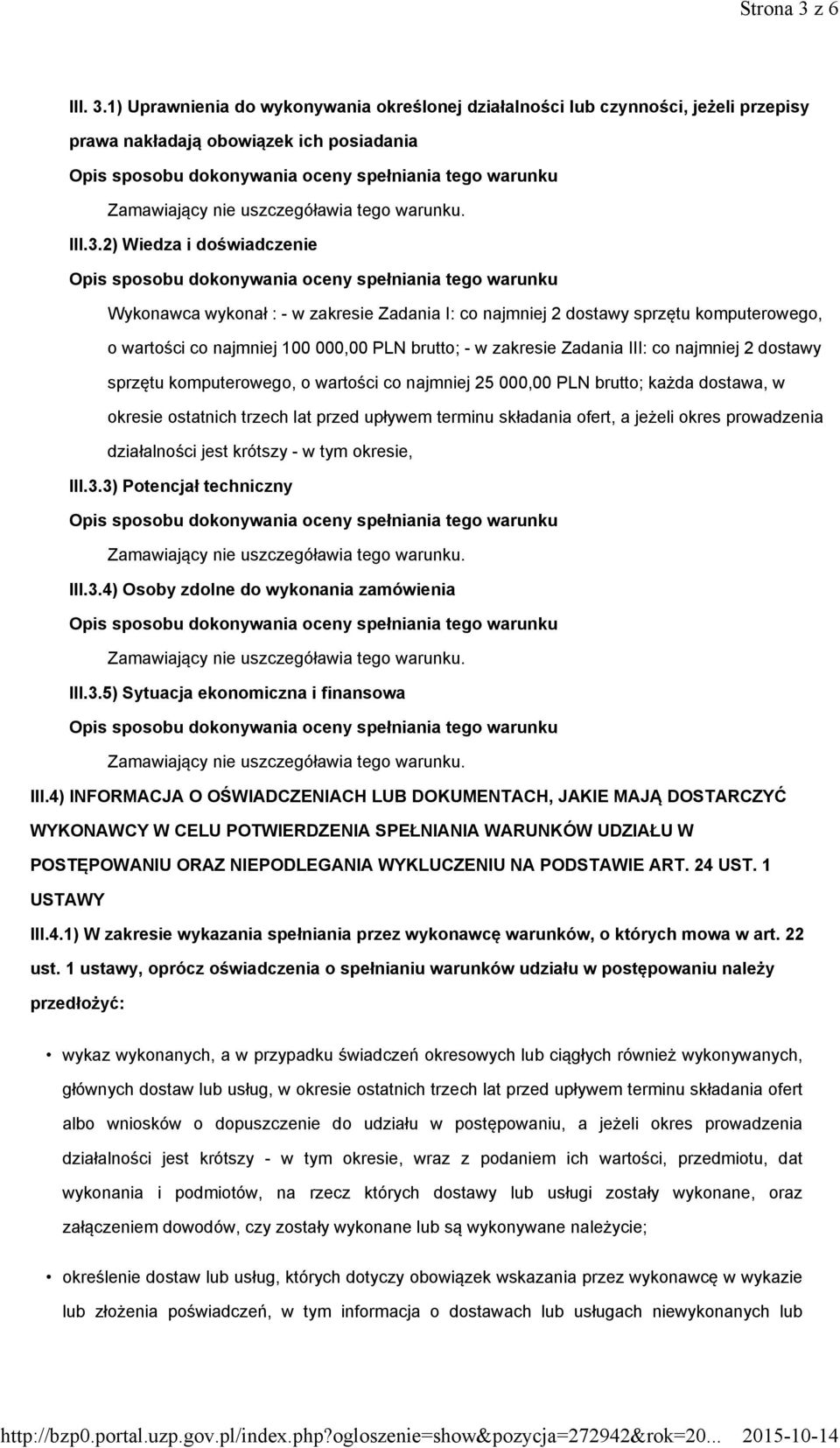 1) Uprawnienia do wykonywania określonej działalności lub czynności, jeżeli przepisy prawa nakładają obowiązek ich posiadania III.3.