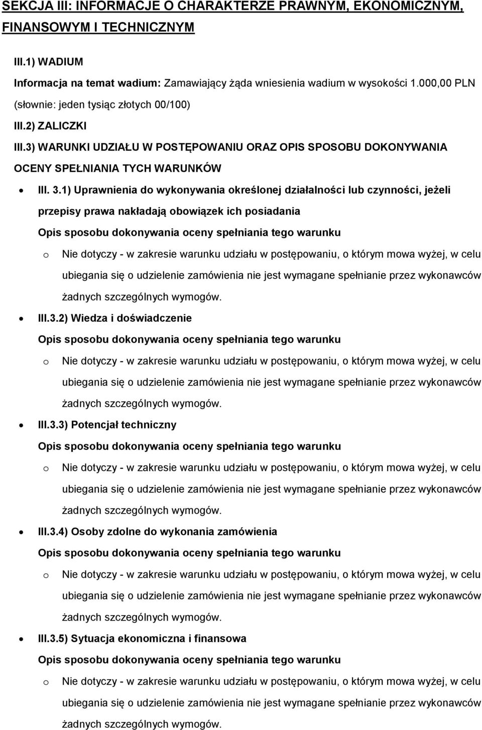 1) Uprawnienia d wyknywania kreślnej działalnści lub czynnści, jeżeli przepisy prawa nakładają bwiązek ich psiadania Opis spsbu dknywania ceny spełniania teg warunku żadnych szczególnych wymgów. III.