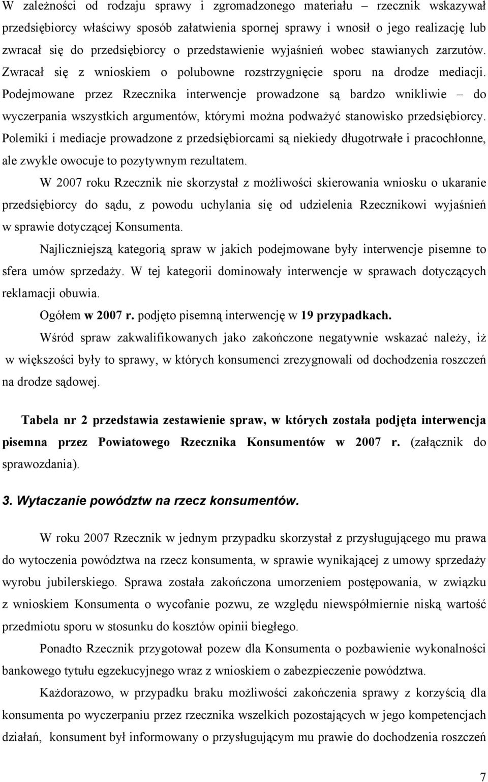 Podejmowane przez Rzecznika interwencje prowadzone są bardzo wnikliwie do wyczerpania wszystkich argumentów, którymi można podważyć stanowisko przedsiębiorcy.