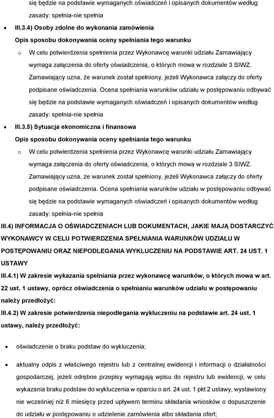 spsbu dknywania ceny spełniania teg warunku W celu ptwierdzenia spełnienia przez Wyknawcę warunki udziału Zamawiający się będzie na pdstawie wymaganych świadczeń i pisanych dkumentów według III.