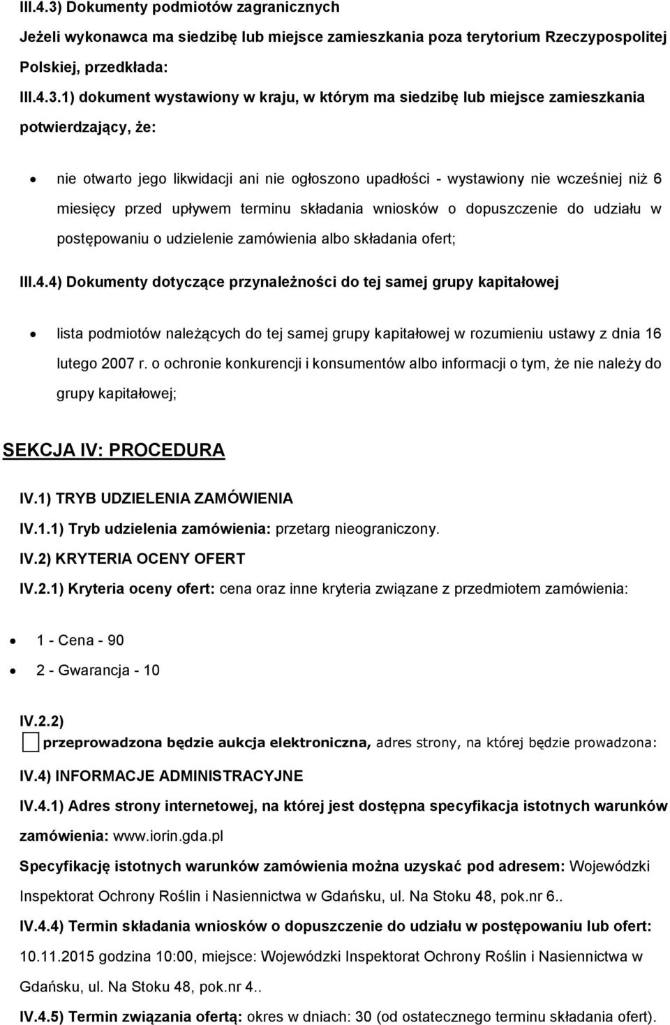 1) dkument wystawiny w kraju, w którym ma siedzibę lub miejsce zamieszkania ptwierdzający, że: nie twart jeg likwidacji ani nie głszn upadłści - wystawiny nie wcześniej niż 6 miesięcy przed upływem