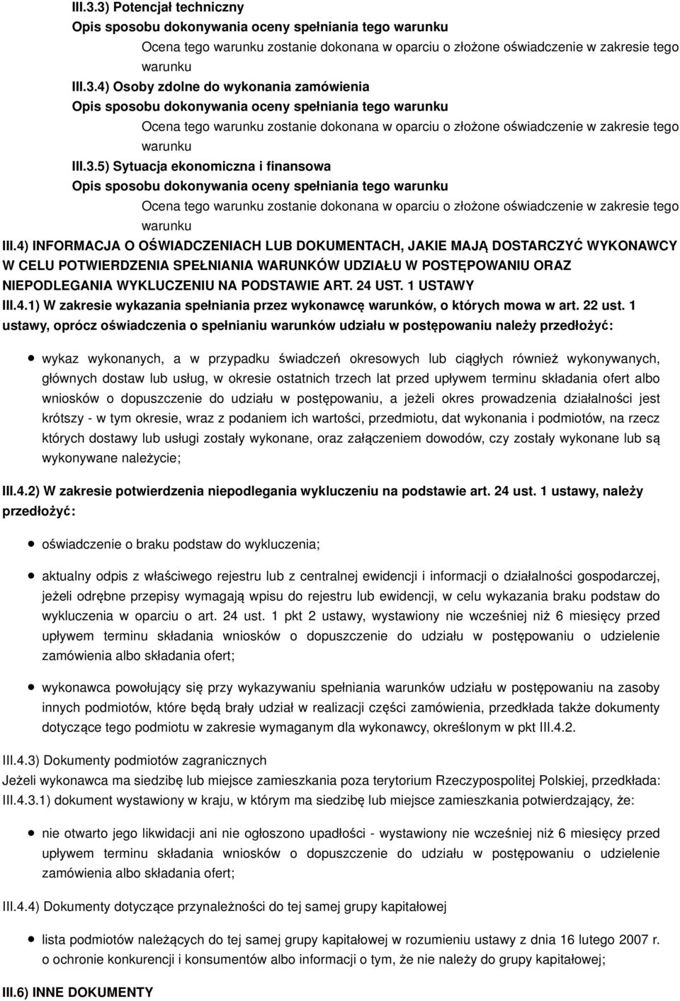 4) INFORMACJA O OŚWIADCZENIACH LUB DOKUMENTACH, JAKIE MAJĄ DOSTARCZYĆ WYKONAWCY W CELU POTWIERDZENIA SPEŁNIANIA WARUNKÓW UDZIAŁU W POSTĘPOWANIU ORAZ NIEPODLEGANIA WYKLUCZENIU NA PODSTAWIE ART. 24 UST.