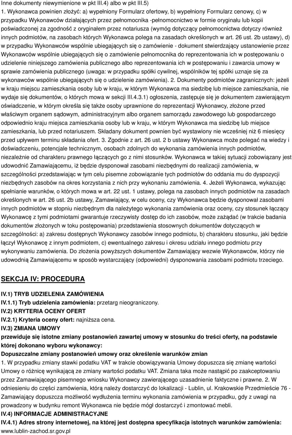 poświadczonej za zgodność z oryginałem przez notariusza (wymóg dotyczący pełnomocnictwa dotyczy również innych podmiotów, na zasobach których Wykonawca polega na zasadach określonych w art. 26 ust.