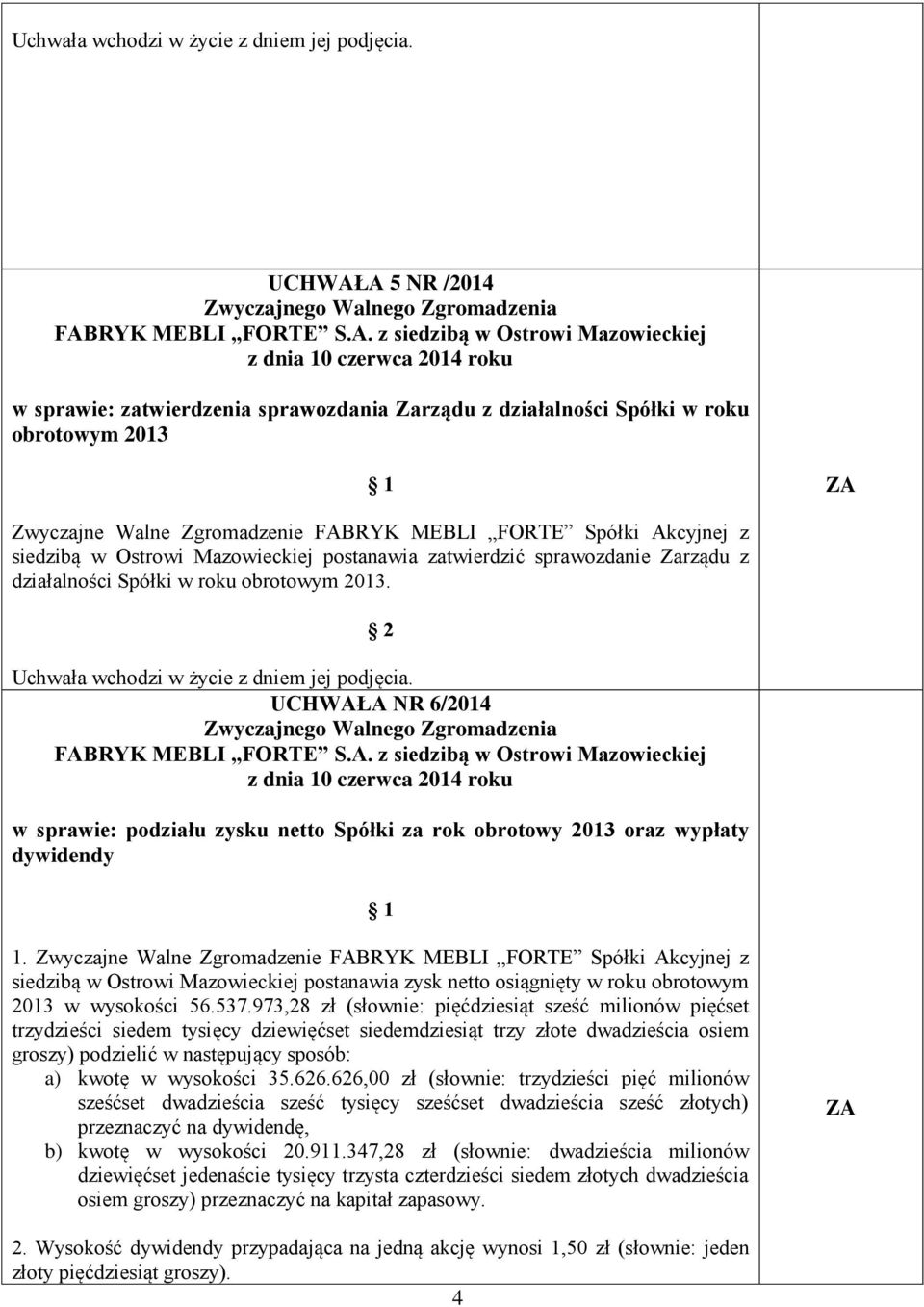 siedzibą w Ostrowi Mazowieckiej postanawia zysk netto osiągnięty w roku obrotowym 2013 w wysokości 56.537.