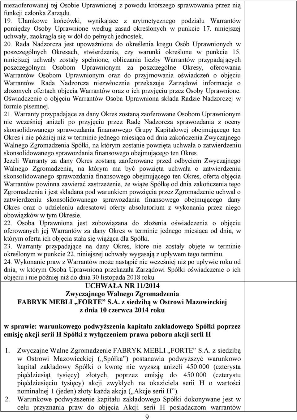 Rada Nadzorcza jest upoważniona do określenia kręgu Osób Uprawnionych w poszczególnych Okresach, stwierdzenia, czy warunki określone w punkcie 15.