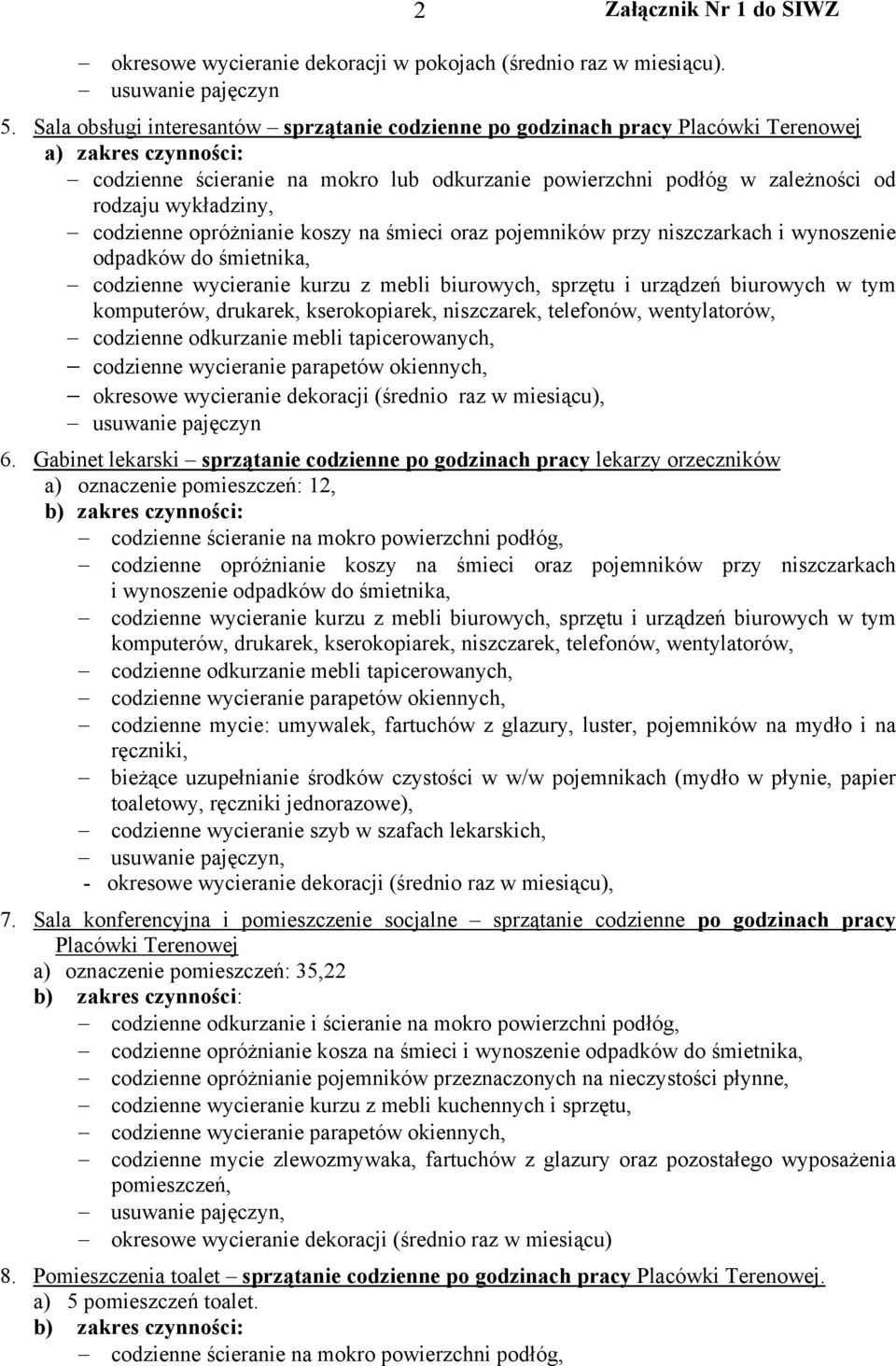 Gabinet lekarski sprzątanie codzienne po godzinach pracy lekarzy orzeczników a) oznaczenie pomieszczeń: 12, i wynoszenie odpadków do śmietnika, codzienne mycie: umywalek, fartuchów z glazury, luster,