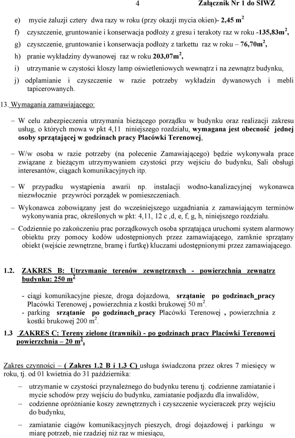 odplamianie i czyszczenie w razie potrzeby wykładzin dywanowych i mebli tapicerowanych. 13.