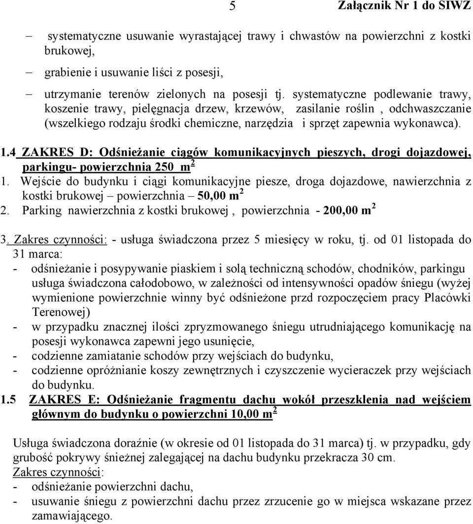 4 ZAKRES D: Odśnieżanie ciągów komunikacyjnych pieszych, drogi dojazdowej, parkingu- powierzchnia 250 m 2 1.