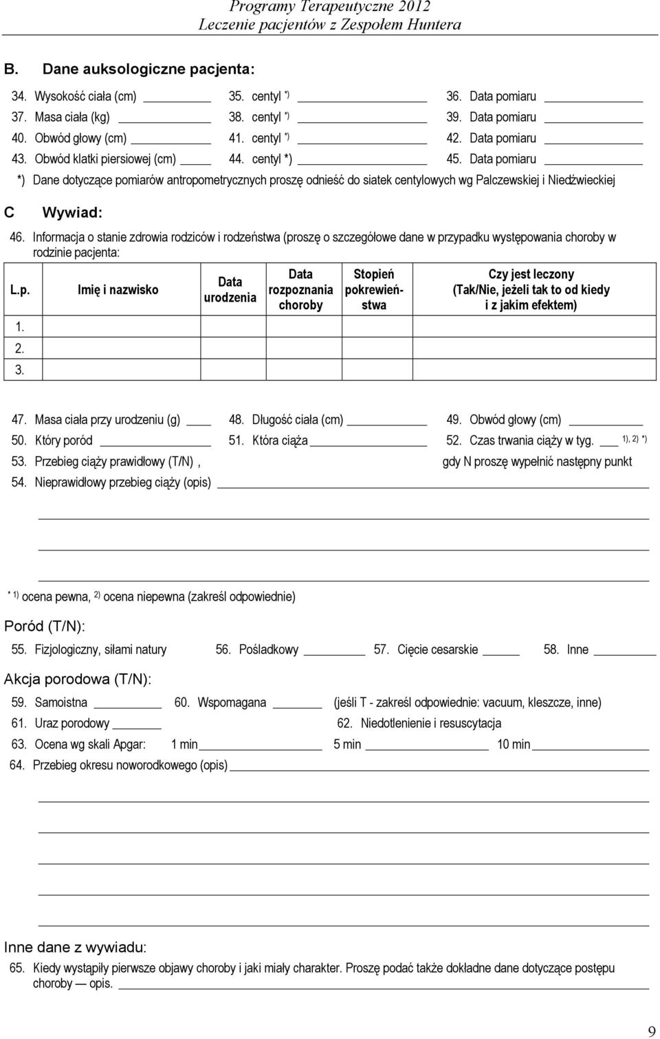 Informacja o stanie zdrowia rodziców i rodzeństwa (proszę o szczegółowe dane w przypadku występowania choroby w rodzinie pacjenta: L.p. 1. 2. 3.