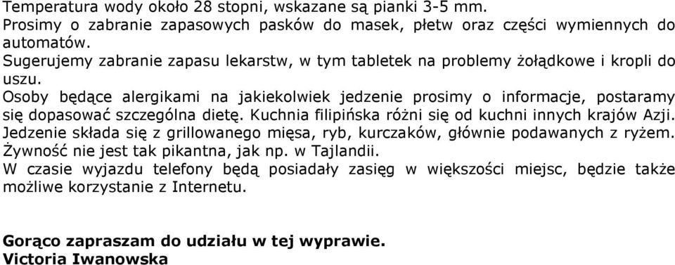 Osoby będące alergikami na jakiekolwiek jedzenie prosimy o informacje, postaramy się dopasować szczególna dietę. Kuchnia filipińska róŝni się od kuchni innych krajów Azji.