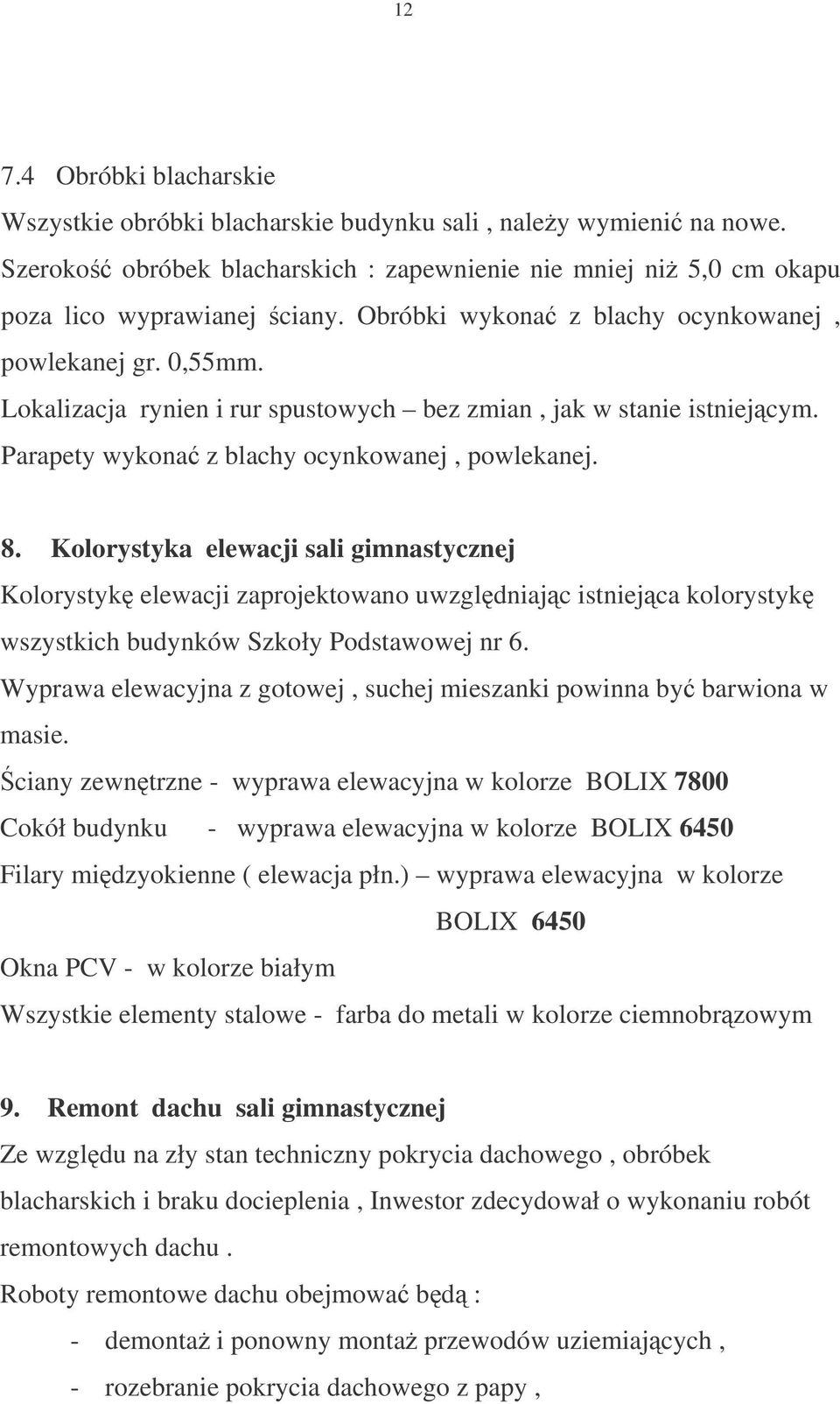 Kolorystyka elewacji sali gimnastycznej Kolorystyk elewacji zaprojektowano uwzgldniajc istniejca kolorystyk wszystkich budynków Szkoły Podstawowej nr 6.