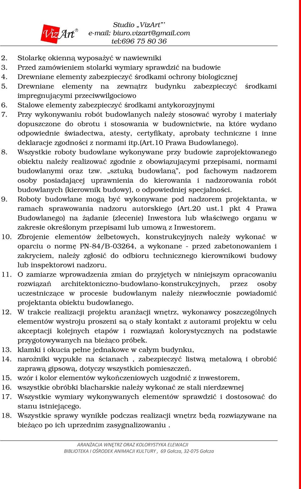 Przy wykonywaniu robót budowlanych naleŝy stosować wyroby i materiały dopuszczone do obrotu i stosowania w budownictwie, na które wydano odpowiednie świadectwa, atesty, certyfikaty, aprobaty