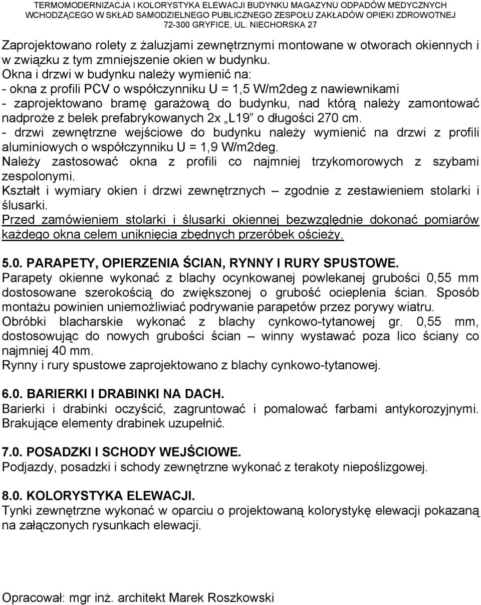 prefabrykowanych 2x L19 o długości 270 cm. - drzwi zewnętrzne wejściowe do budynku należy wymienić na drzwi z profili aluminiowych o współczynniku U = 1,9 W/m2deg.