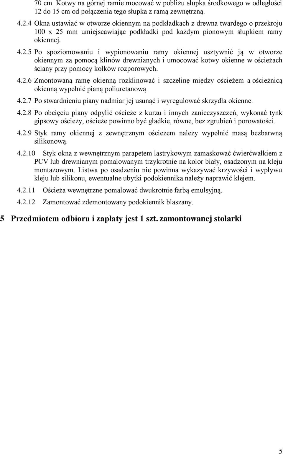 4 Okna ustawiać w otworze okiennym na podkładkach z drewna twardego o przekroju 100 x 25