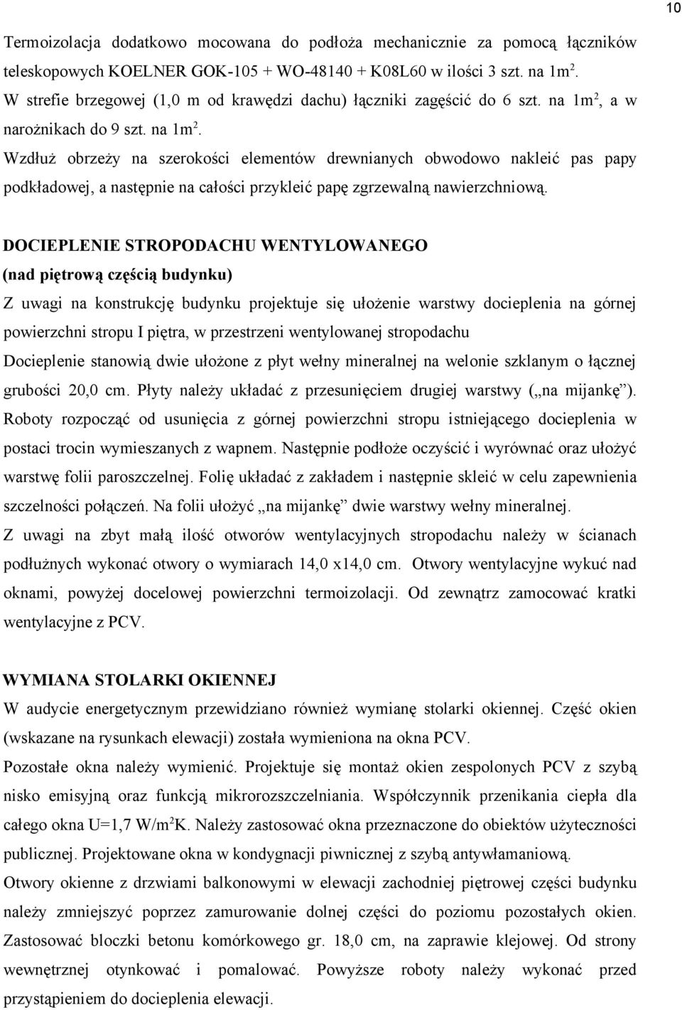 a w narożnikach do 9 szt. na 1m 2. Wzdłuż obrzeży na szerokości elementów drewnianych obwodowo nakleić pas papy podkładowej, a następnie na całości przykleić papę zgrzewalną nawierzchniową.