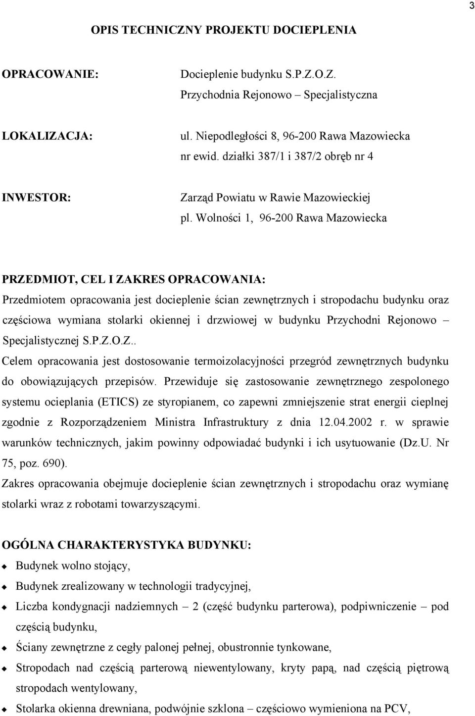 Wolności 1, 96-200 Rawa Mazowiecka PRZEDMIOT, CEL I ZAKRES OPRACOWANIA: Przedmiotem opracowania jest docieplenie ścian zewnętrznych i stropodachu budynku oraz częściowa wymiana stolarki okiennej i