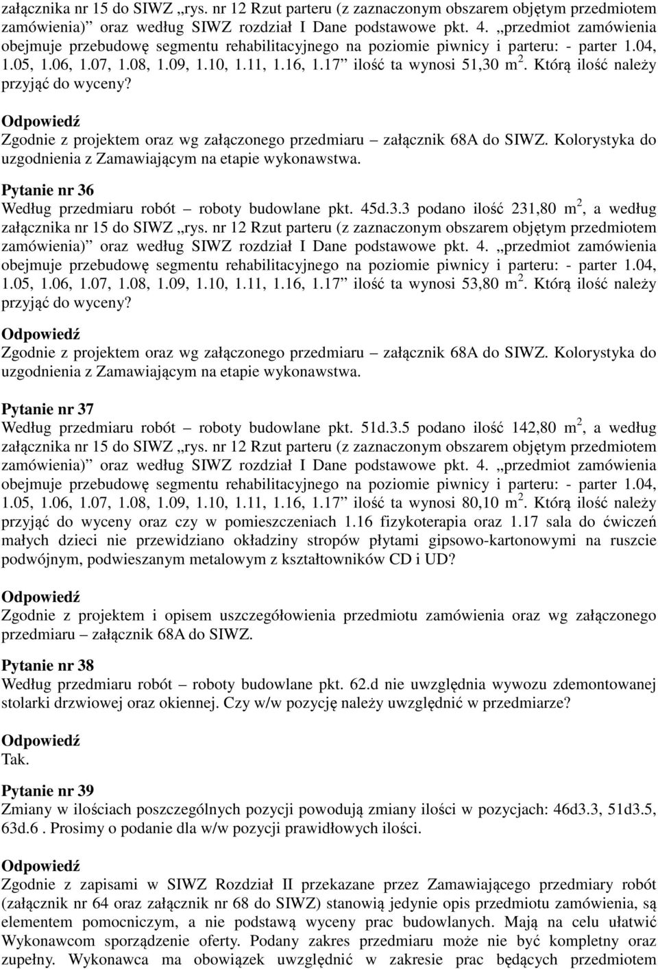 05, 1.06, 1.07, 1.08, 1.09, 1.10, 1.11, 1.16, 1.17 ilość ta wynosi 80,10 m 2. Którą ilość należy przyjąć do wyceny oraz czy w pomieszczeniach 1.16 fizykoterapia oraz 1.