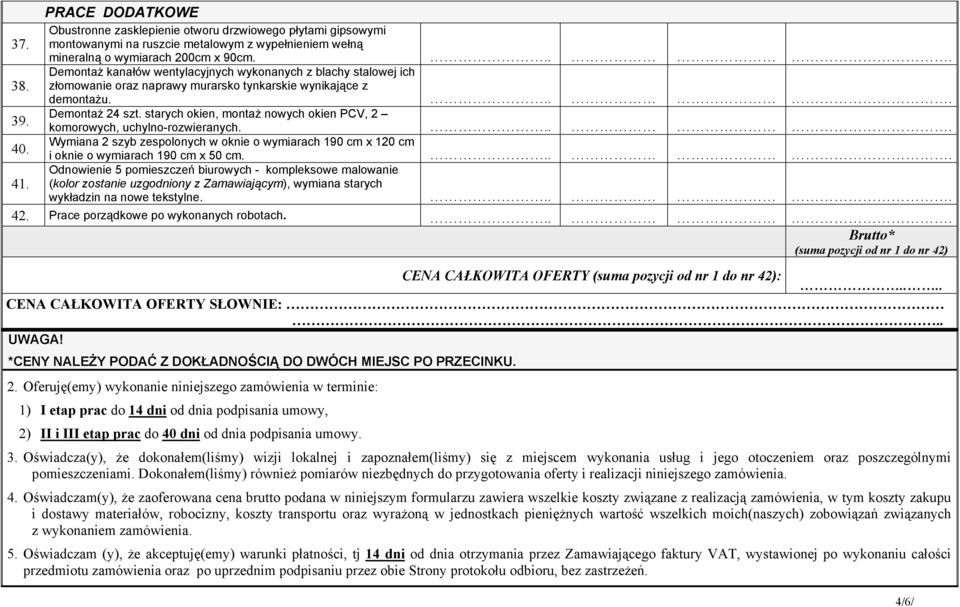 starych okien, montaż nowych okien PCV, 2 39. komorowych, uchylno-rozwieranych.... Wymiana 2 szyb zespolonych w oknie o wymiarach 190 cm x 120 cm 40. i oknie o wymiarach 190 cm x 50 cm.