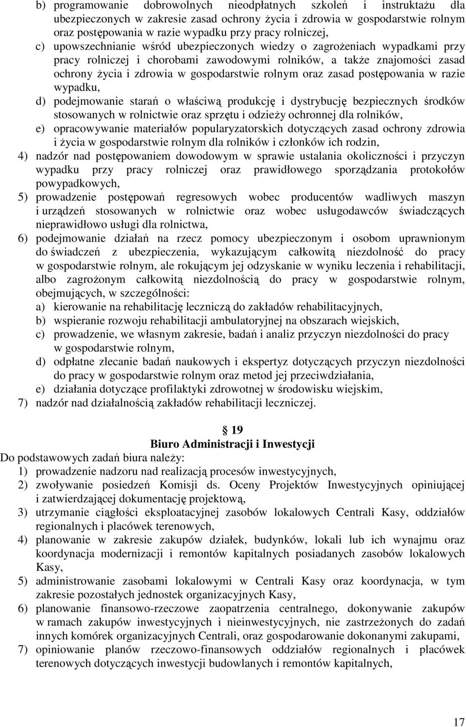 gospodarstwie rolnym oraz zasad postępowania w razie wypadku, d) podejmowanie starań o właściwą produkcję i dystrybucję bezpiecznych środków stosowanych w rolnictwie oraz sprzętu i odzieży ochronnej