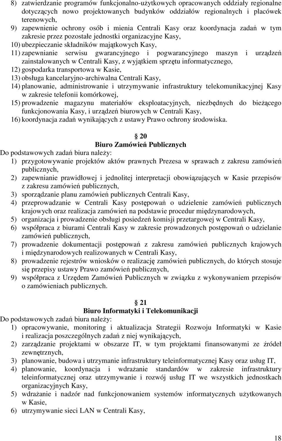 pogwarancyjnego maszyn i urządzeń zainstalowanych w Centrali Kasy, z wyjątkiem sprzętu informatycznego, 12) gospodarka transportowa w Kasie, 13) obsługa kancelaryjno-archiwalna Centrali Kasy, 14)