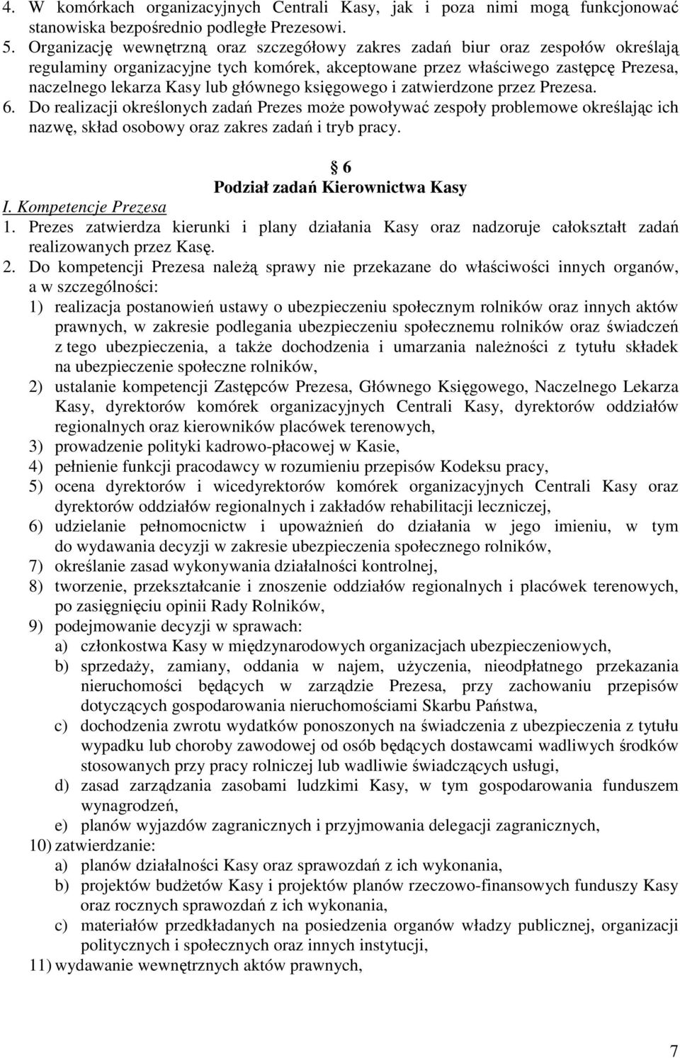 głównego księgowego i zatwierdzone przez Prezesa. 6. Do realizacji określonych zadań Prezes może powoływać zespoły problemowe określając ich nazwę, skład osobowy oraz zakres zadań i tryb pracy.