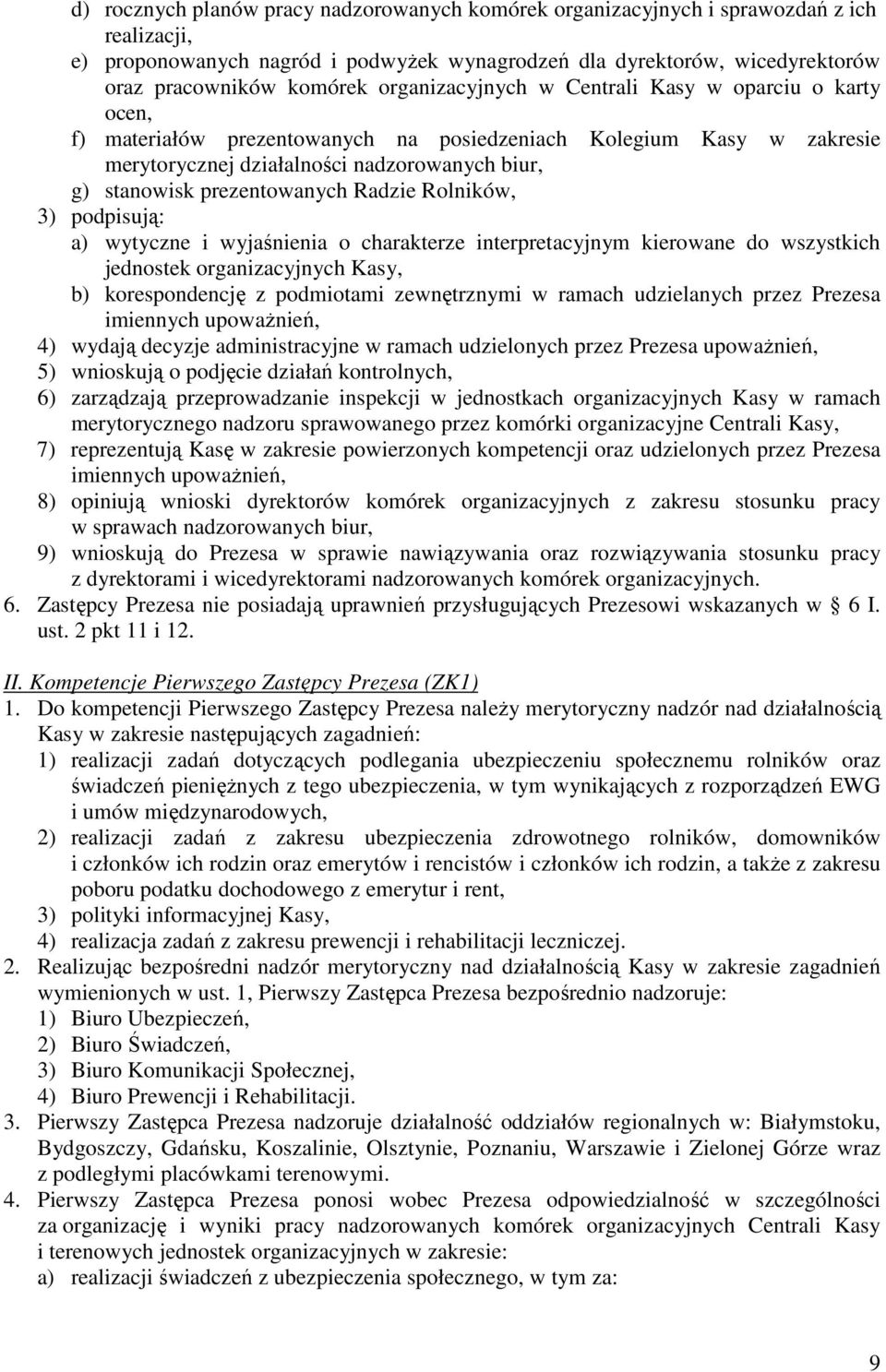 prezentowanych Radzie Rolników, 3) podpisują: a) wytyczne i wyjaśnienia o charakterze interpretacyjnym kierowane do wszystkich jednostek organizacyjnych Kasy, b) korespondencję z podmiotami