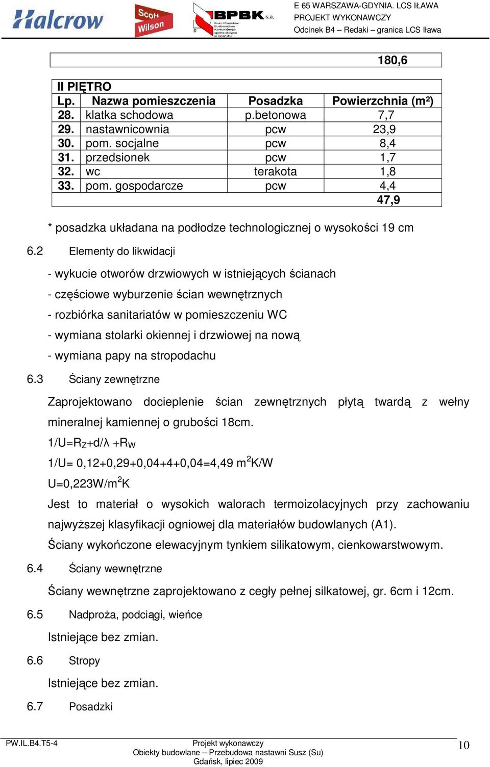 2 Elementy do likwidacji - wykucie otworów drzwiowych w istniejących ścianach - częściowe wyburzenie ścian wewnętrznych - rozbiórka sanitariatów w pomieszczeniu WC - wymiana stolarki okiennej i