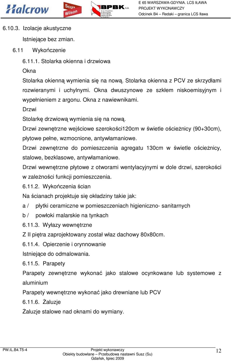 Drzwi zewnętrzne wejściowe szerokości120cm w świetle ościeŝnicy (90+30cm), płytowe pełne, wzmocnione, antywłamaniowe.