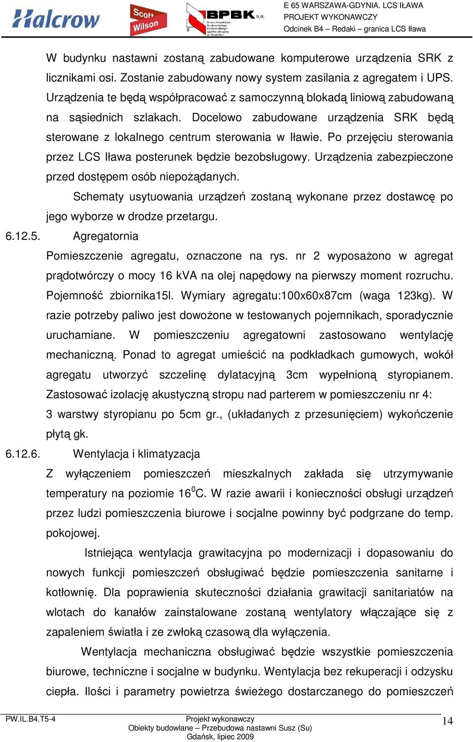 Po przejęciu sterowania przez LCS Iława posterunek będzie bezobsługowy. Urządzenia zabezpieczone przed dostępem osób niepoŝądanych.