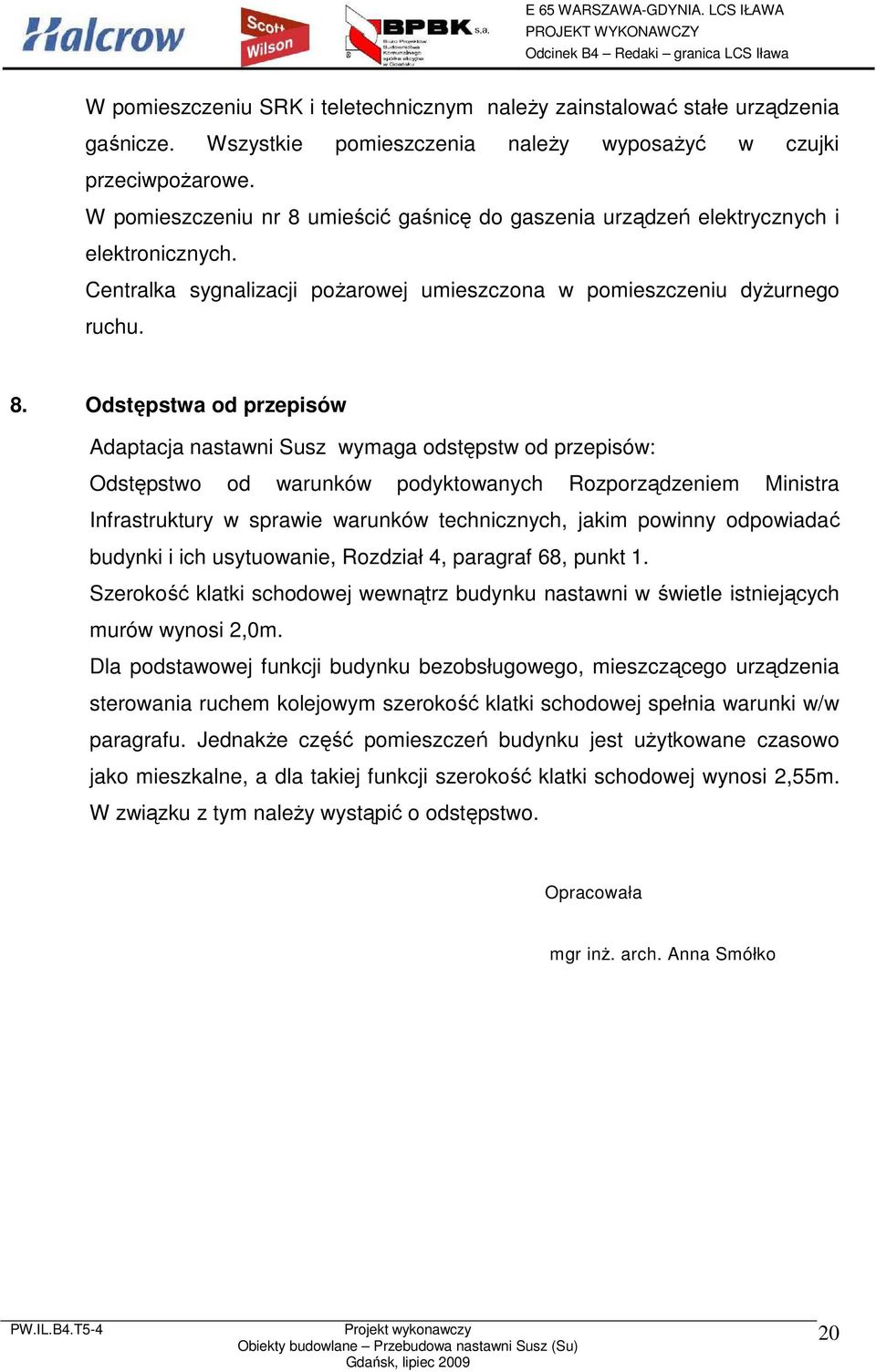 umieścić gaśnicę do gaszenia urządzeń elektrycznych i elektronicznych. Centralka sygnalizacji poŝarowej umieszczona w pomieszczeniu dyŝurnego ruchu. 8.