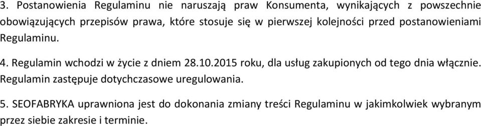 Regulamin wchodzi w życie z dniem 28.10.2015 roku, dla usług zakupionych od tego dnia włącznie.