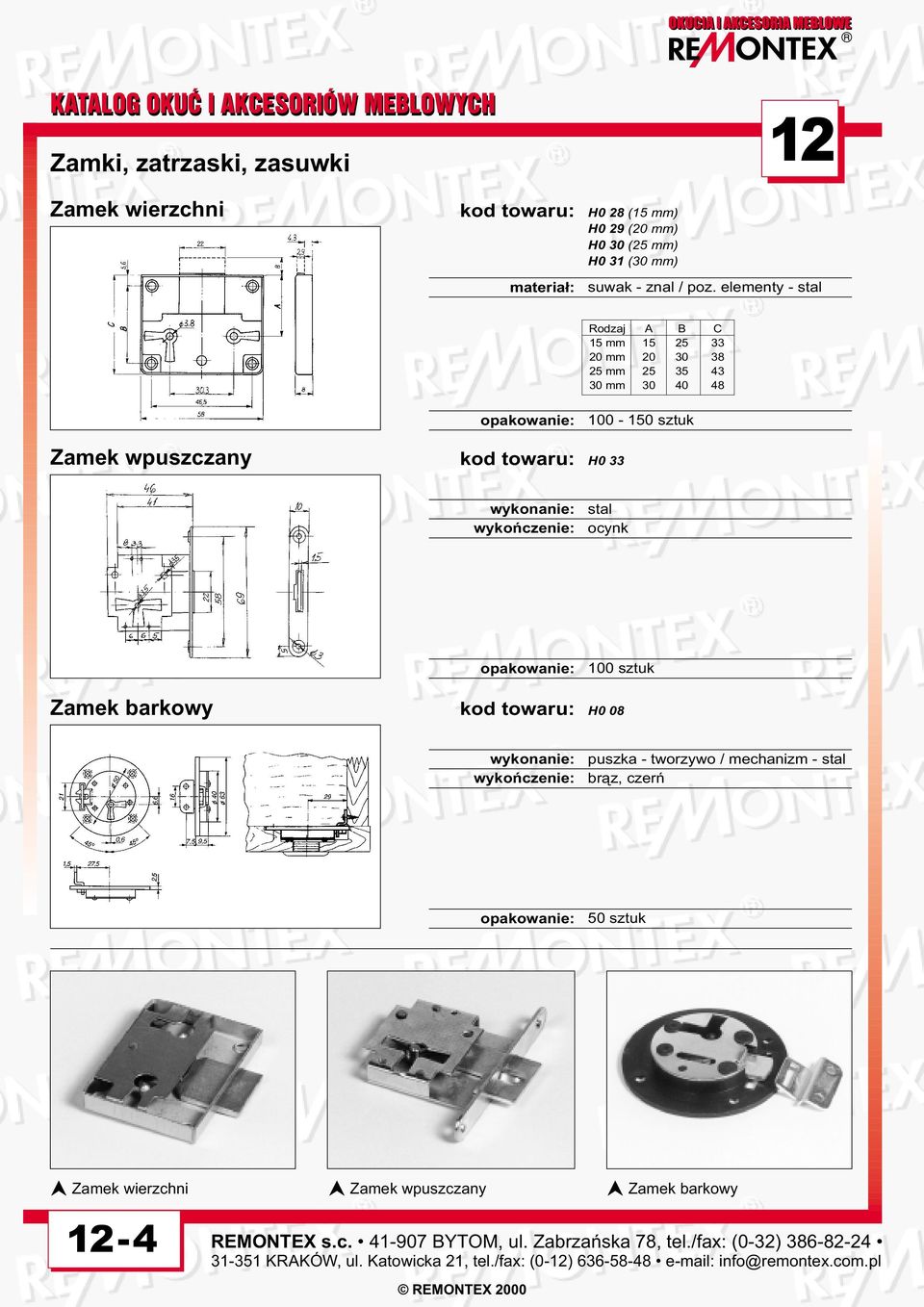 elementy - stal Rodzaj 15 mm 20 mm 25 mm 30 mm A 15 20 25 30 B 25 30 35 40 C 33 38 43 48 Zamek