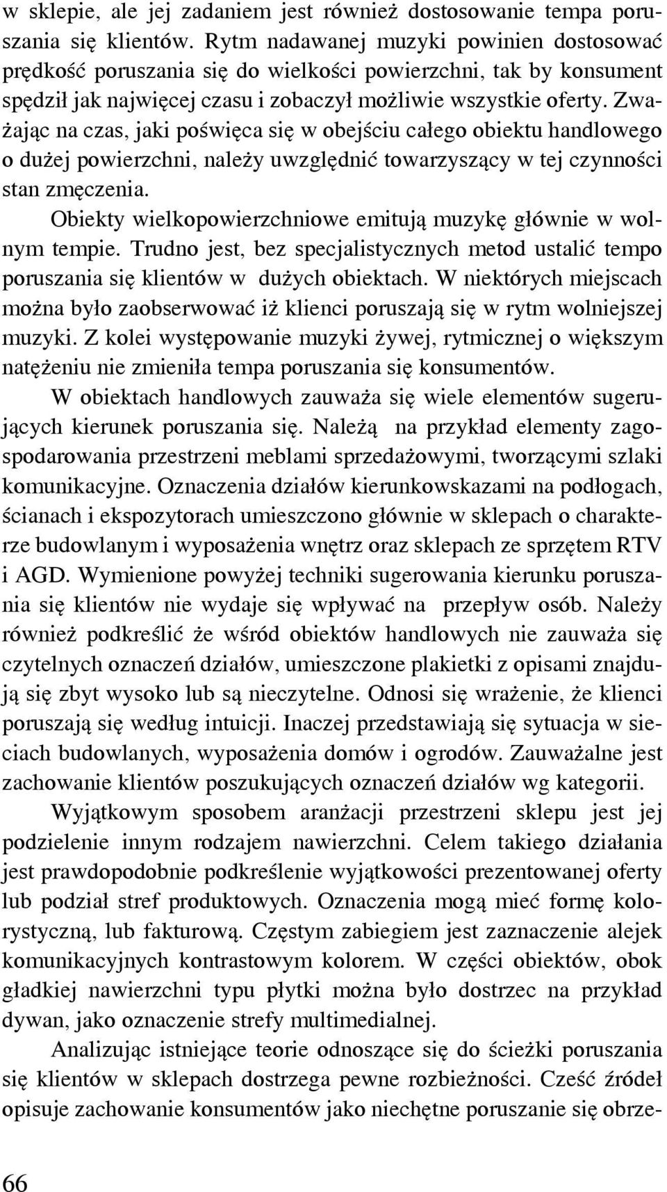 Zważając na czas, jaki poświęca się w obejściu całego obiektu handlowego o dużej powierzchni, należy uwzględnić towarzyszący w tej czynności stan zmęczenia.