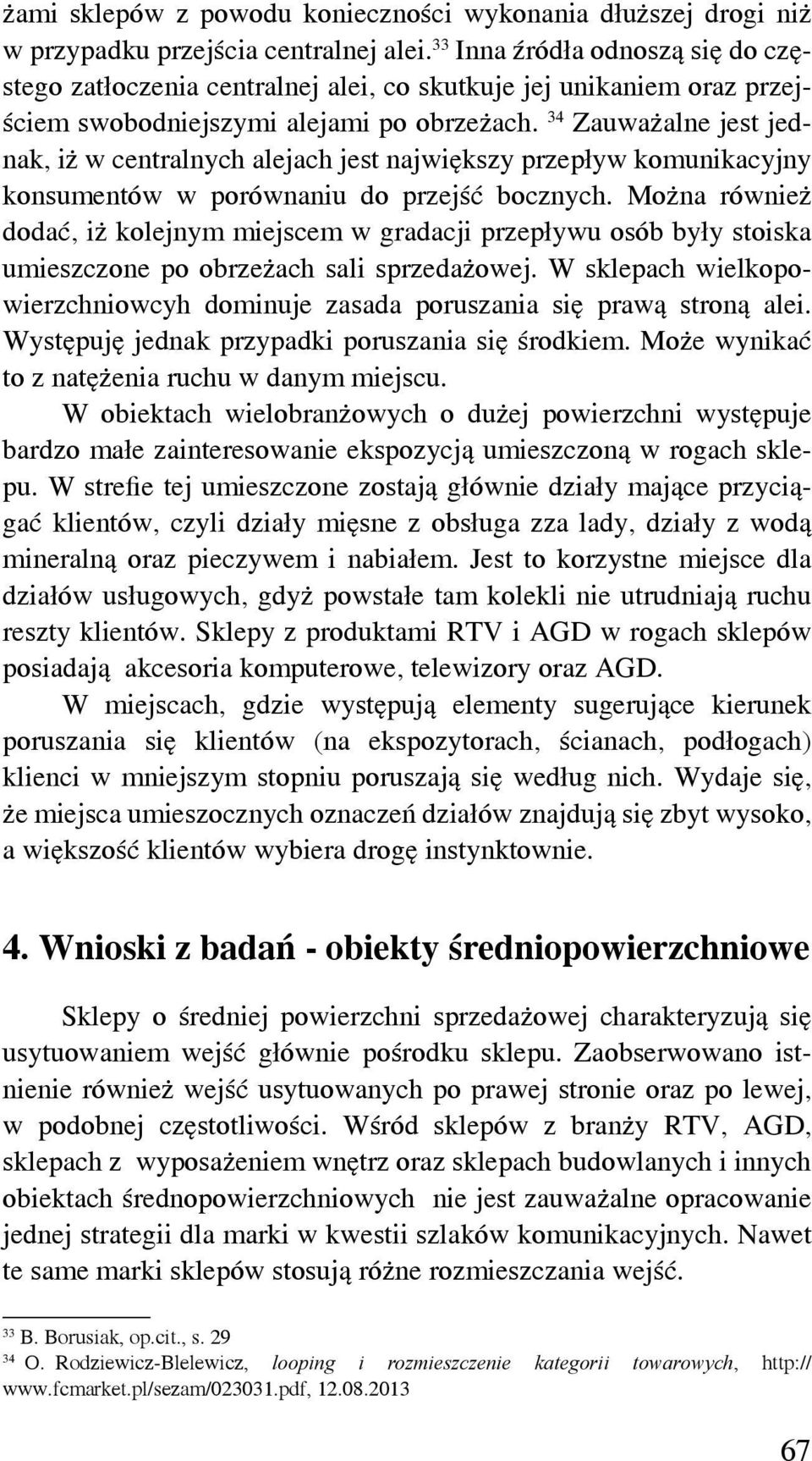 34 Zauważalne jest jednak, iż w centralnych alejach jest największy przepływ komunikacyjny konsumentów w porównaniu do przejść bocznych.