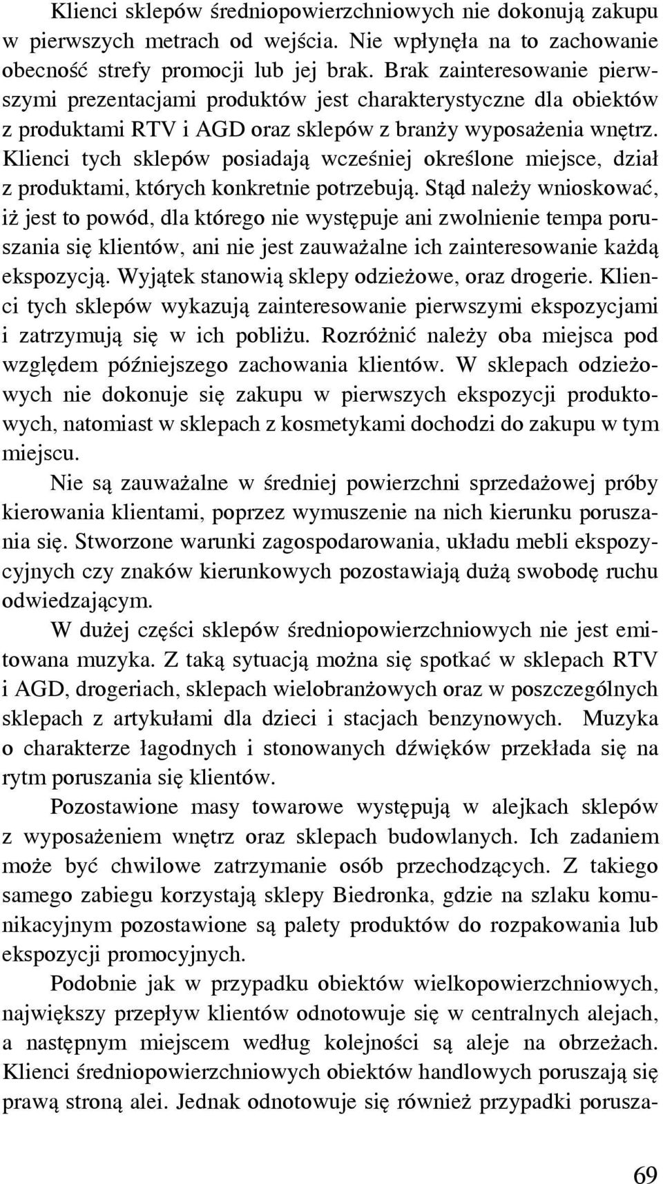 Klienci tych sklepów posiadają wcześniej określone miejsce, dział z produktami, których konkretnie potrzebują.