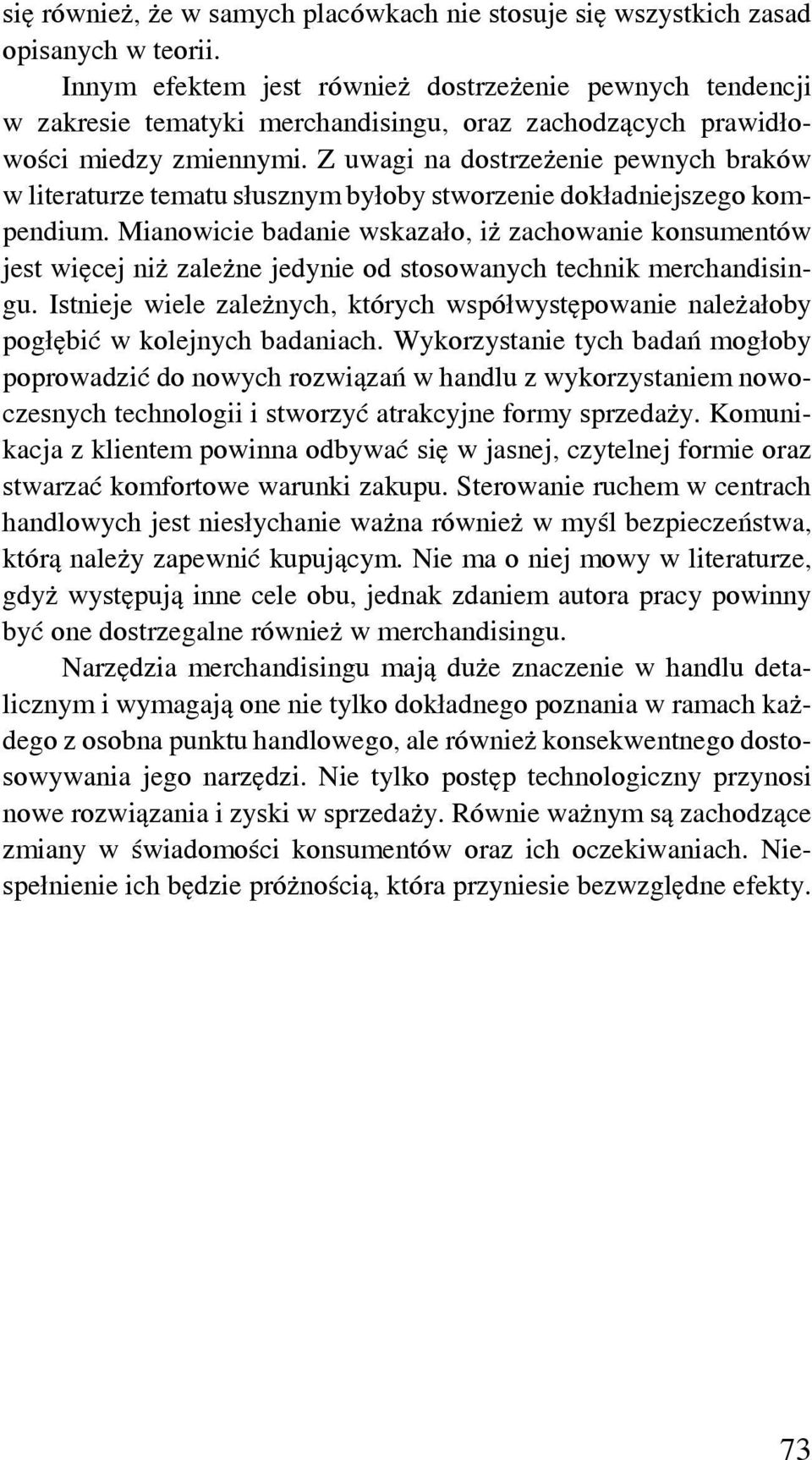 Z uwagi na dostrzeżenie pewnych braków w literaturze tematu słusznym byłoby stworzenie dokładniejszego kompendium.