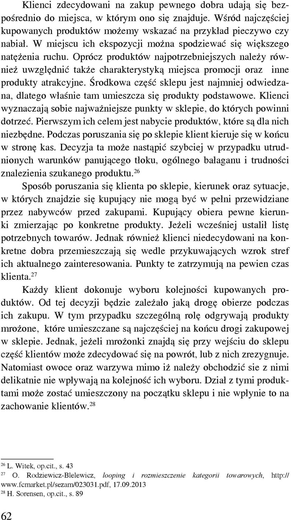 Oprócz produktów najpotrzebniejszych należy również uwzględnić także charakterystyką miejsca promocji oraz inne produkty atrakcyjne.