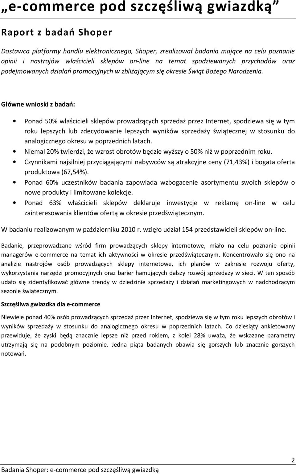 Główne wnioski z badań: Ponad 50% właścicieli sklepów prowadzących sprzedaż przez Internet, spodziewa się w tym roku lepszych lub zdecydowanie lepszych wyników sprzedaży świątecznej w stosunku do