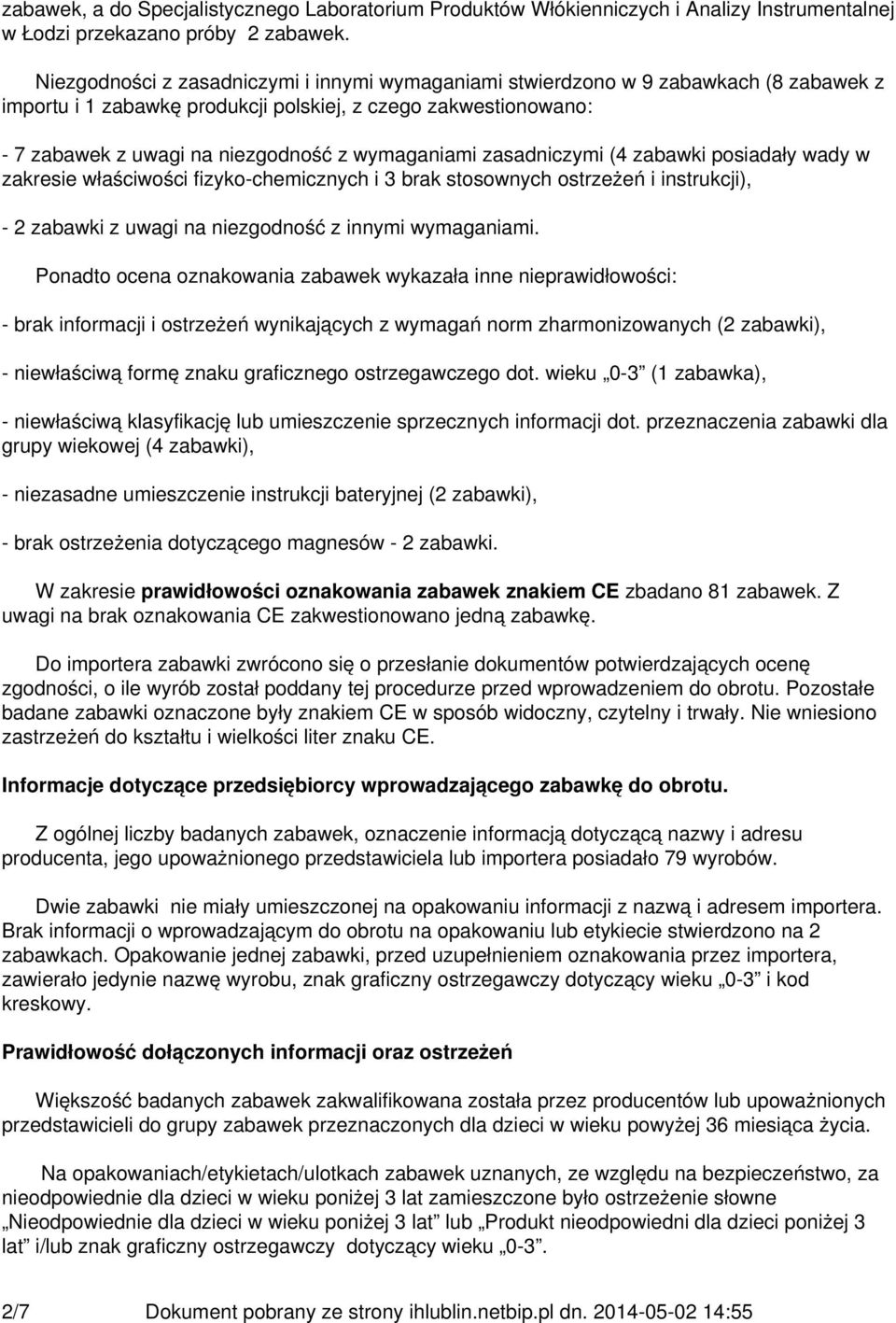 wymaganiami zasadniczymi (4 zabawki posiadały wady w zakresie właściwości fizyko-chemicznych i 3 brak stosownych ostrzeżeń i instrukcji), - 2 zabawki z uwagi na niezgodność z innymi wymaganiami.