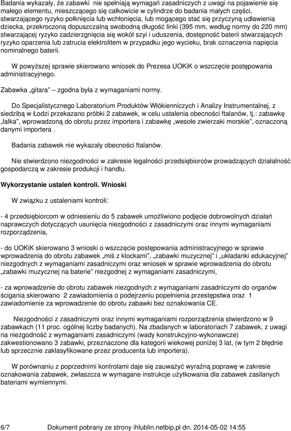 się wokół szyi i uduszenia, dostępność baterii stwarzających ryzyko oparzenia lub zatrucia elektrolitem w przypadku jego wycieku, brak oznaczenia napięcia nominalnego baterii.