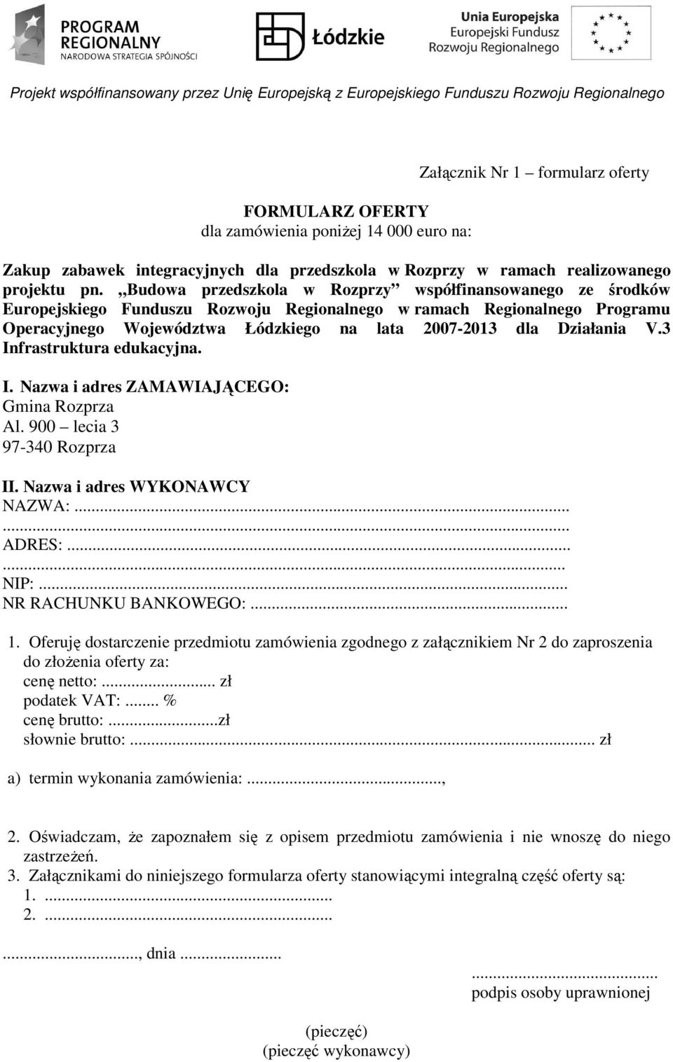 Działania V.3 Infrastruktura edukacyjna. I. Nazwa i adres ZAMAWIAJĄCEGO: Gmina Rozprza Al. 900 lecia 3 97-340 Rozprza II. Nazwa i adres WYKONAWCY NAZWA:...... ADRES:...... NIP:.