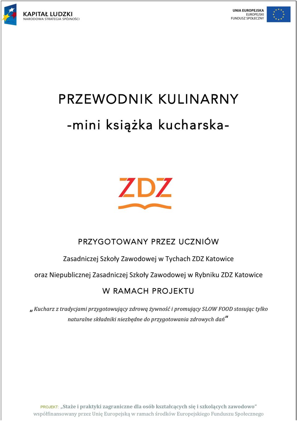 żywność!i!promujący!SLOW!FOOD!stosując!tylko! naturalne!składniki!niezbędne!do!przygotowania!zdrowych!dań!! PROJEKT:!! Staże!i!praktyki!