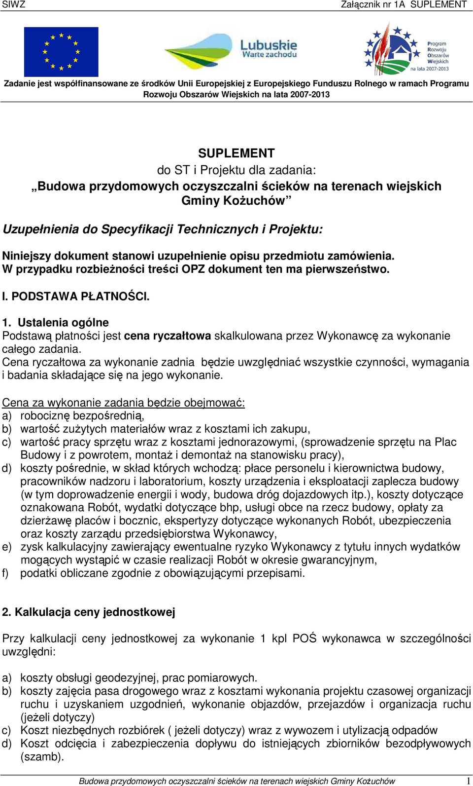 W przypadku rozbieżności treści OPZ dokument ten ma pierwszeństwo. I. PODSTAWA PŁATNOŚCI. 1.